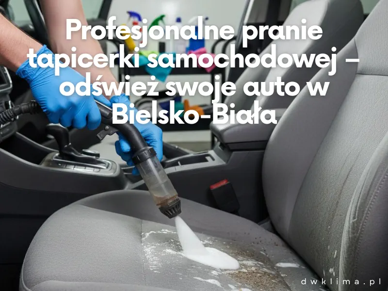 Profesjonalne pranie tapicerki samochodowej – odśwież swoje auto w Bielsko-Biała